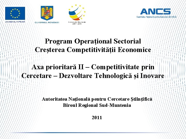 Program Operaţional Sectorial Creşterea Competitivităţii Economice Axa prioritară II – Competitivitate prin Cercetare –