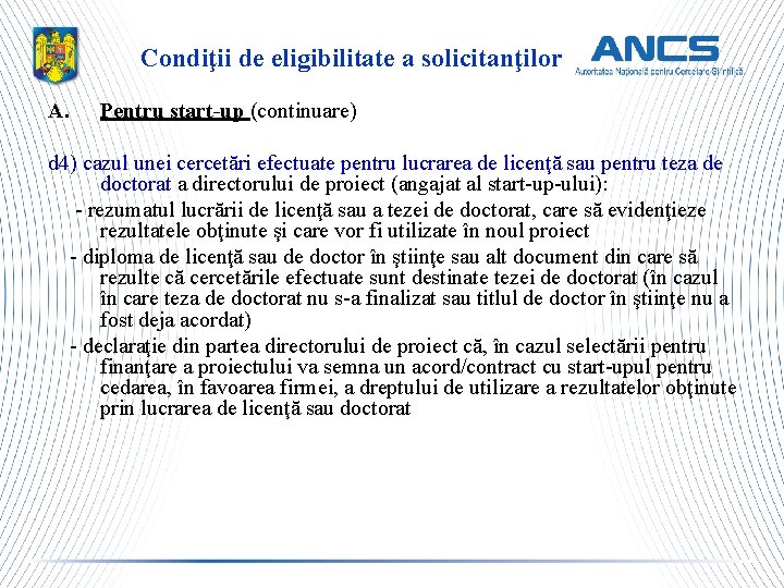 Condiţii de eligibilitate a solicitanţilor A. Pentru start-up (continuare) d 4) cazul unei cercetări