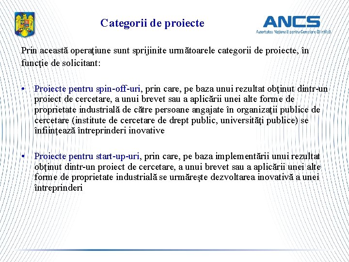 Categorii de proiecte Prin această operaţiune sunt sprijinite următoarele categorii de proiecte, în funcţie