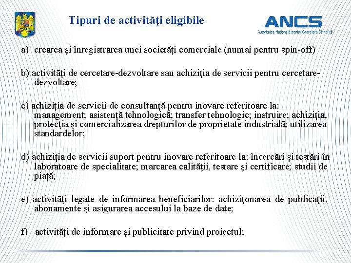 Tipuri de activităţi eligibile a) crearea şi înregistrarea unei societăţi comerciale (numai pentru spin-off)