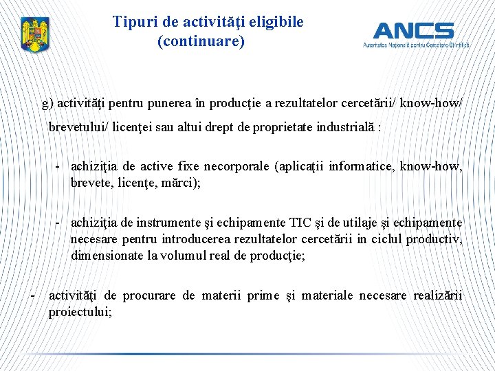 Tipuri de activităţi eligibile (continuare) g) activităţi pentru punerea în producţie a rezultatelor cercetării/