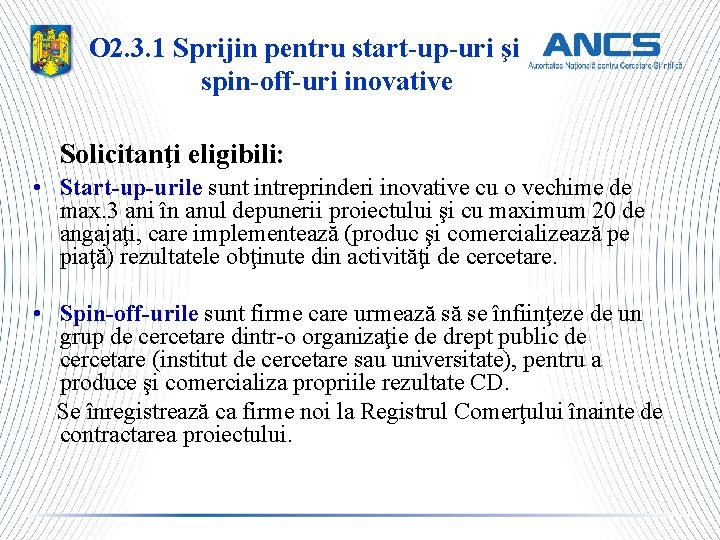 O 2. 3. 1 Sprijin pentru start-up-uri şi spin-off-uri inovative Solicitanţi eligibili: • Start-up-urile