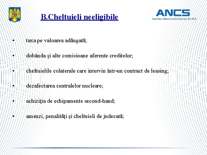 B. Cheltuieli neeligibile • taxa pe valoarea adăugată; • dobânda şi alte comisioane aferente