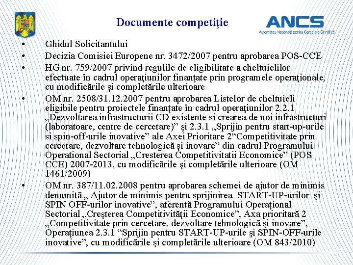 Documente competiţie • • • Ghidul Solicitantului Decizia Comisiei Europene nr. 3472/2007 pentru aprobarea