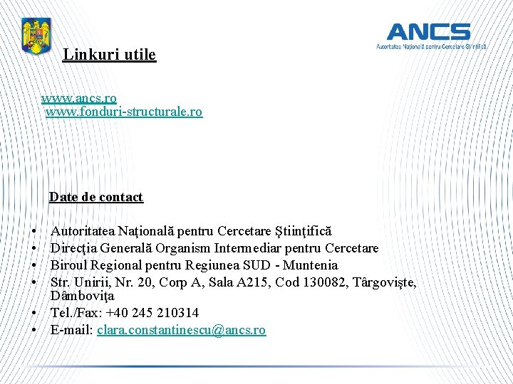 Linkuri utile www. ancs. ro www. fonduri-structurale. ro Date de contact • • Autoritatea