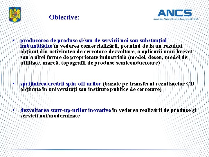 Obiective: • producerea de produse şi/sau de servicii noi sau substanţial îmbunătăţite în vederea