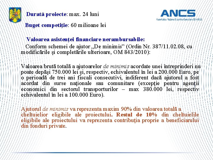 Durată proiecte: max. 24 luni Buget competiţie: 60 milioane lei Valoarea asistenţei financiare nerambursabile: