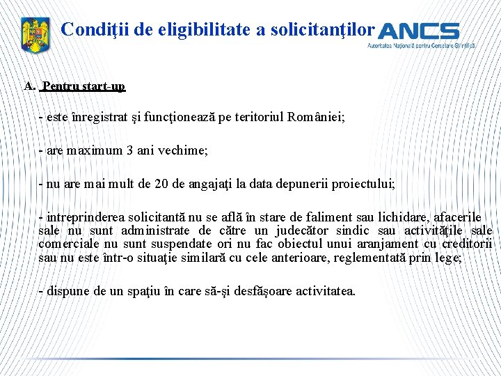 Condiţii de eligibilitate a solicitanţilor A. Pentru start-up - este înregistrat şi funcţionează pe