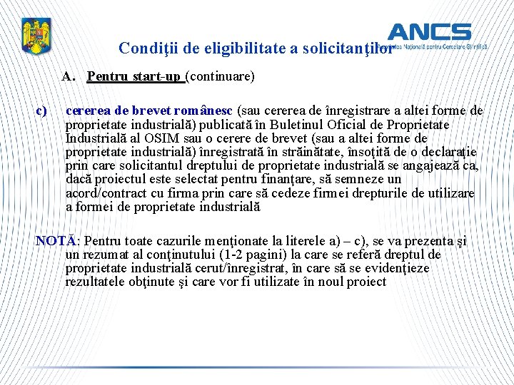 Condiţii de eligibilitate a solicitanţilor A. Pentru start-up (continuare) c) cererea de brevet românesc