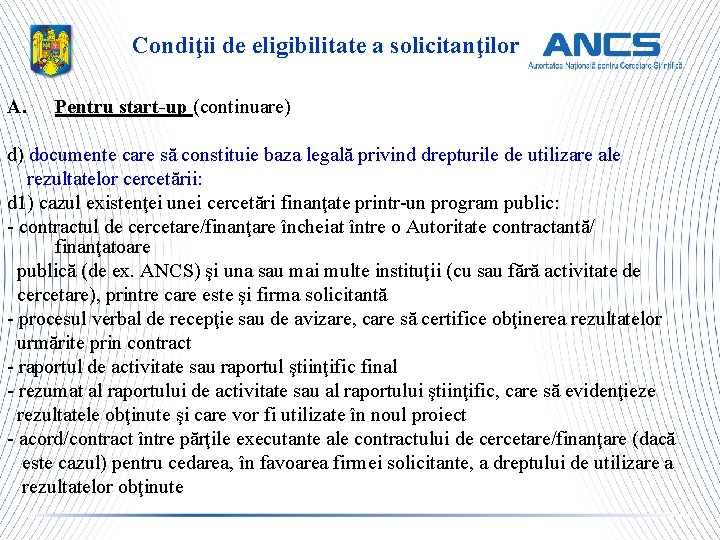 Condiţii de eligibilitate a solicitanţilor A. Pentru start-up (continuare) d) documente care să constituie