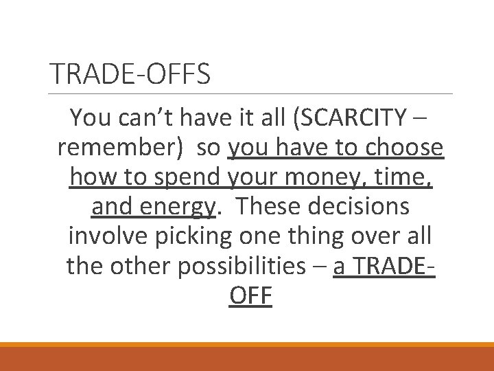 TRADE-OFFS You can’t have it all (SCARCITY – remember) so you have to choose