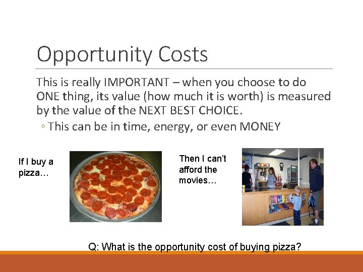 Opportunity Costs This is really IMPORTANT – when you choose to do ONE thing,