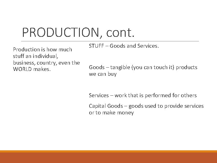 PRODUCTION, cont. Production is how much stuff an individual, business, country, even the WORLD