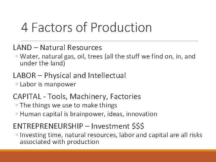 4 Factors of Production LAND – Natural Resources ◦ Water, natural gas, oil, trees