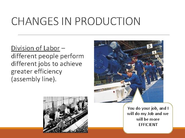 CHANGES IN PRODUCTION Division of Labor – different people perform different jobs to achieve