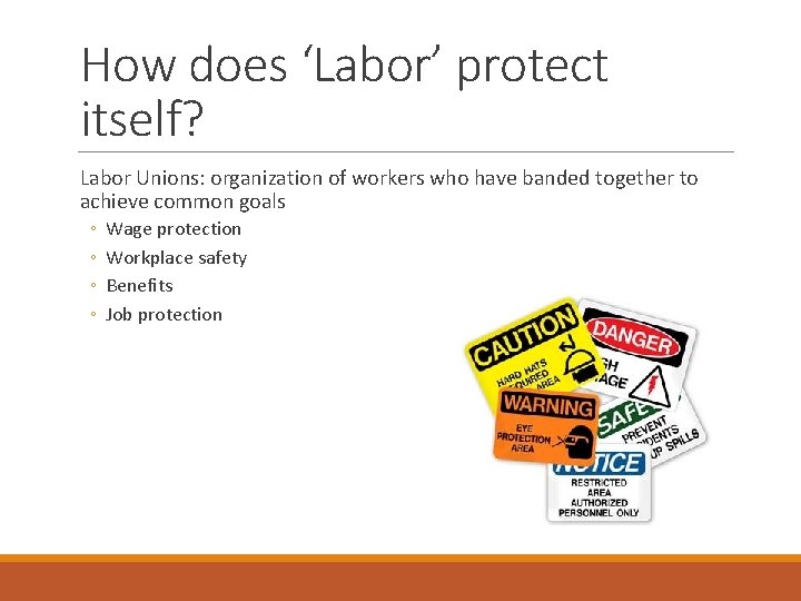 How does ‘Labor’ protect itself? Labor Unions: organization of workers who have banded together