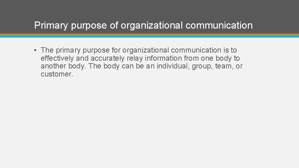 Primary purpose of organizational communication • The primary purpose for organizational communication is to