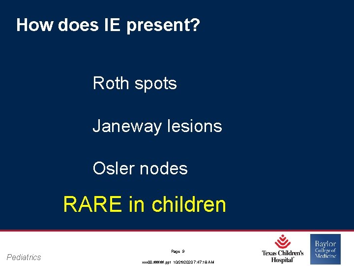 How does IE present? Roth spots Janeway lesions Osler nodes RARE in children Pediatrics How does IE present? Roth spots Janeway lesions Osler nodes RARE in children Pediatrics