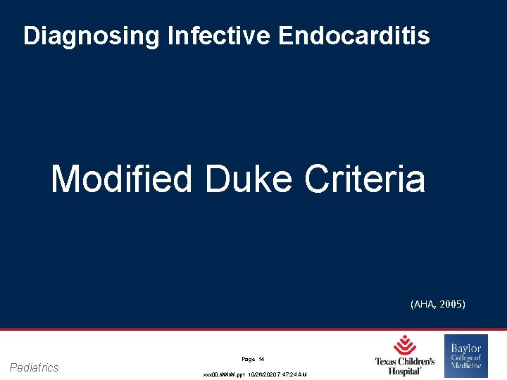 Diagnosing Infective Endocarditis Modified Duke Criteria (AHA, 2005) Pediatrics Page 14 xxx 00. #####. Diagnosing Infective Endocarditis Modified Duke Criteria (AHA, 2005) Pediatrics Page 14 xxx 00. #####.