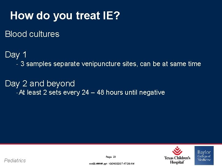 How do you treat IE? Blood cultures Day 1 ‐ 3 samples separate venipuncture How do you treat IE? Blood cultures Day 1 ‐ 3 samples separate venipuncture