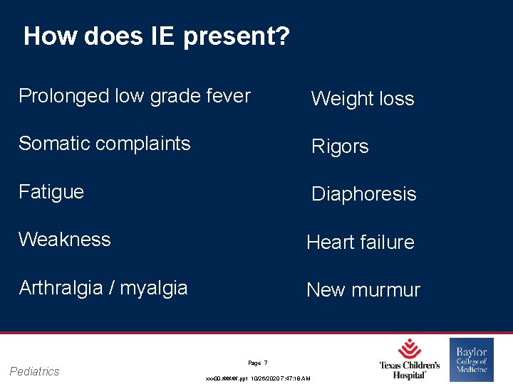 How does IE present? Prolonged low grade fever Weight loss Somatic complaints Rigors Fatigue How does IE present? Prolonged low grade fever Weight loss Somatic complaints Rigors Fatigue