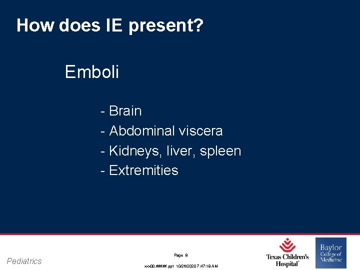 How does IE present? Emboli - Brain - Abdominal viscera - Kidneys, liver, spleen How does IE present? Emboli - Brain - Abdominal viscera - Kidneys, liver, spleen