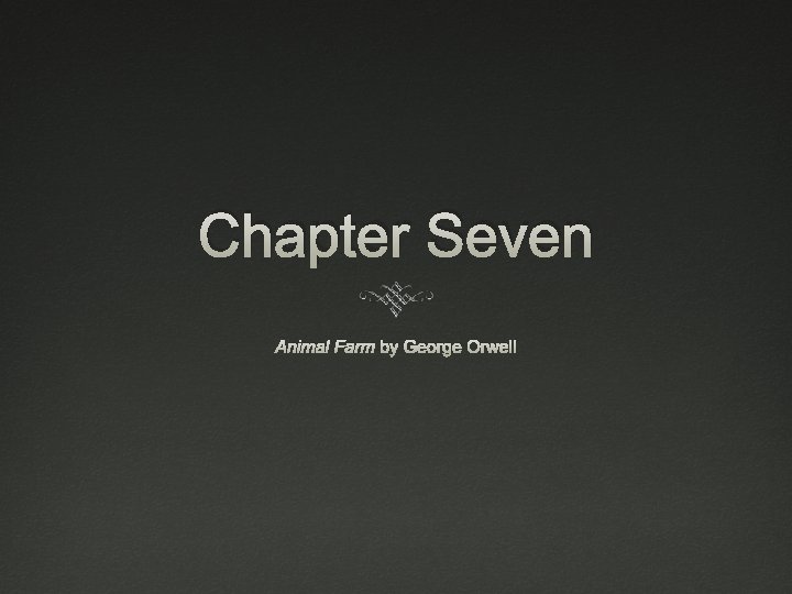 Chapter Seven Animal Farm by George Orwell 