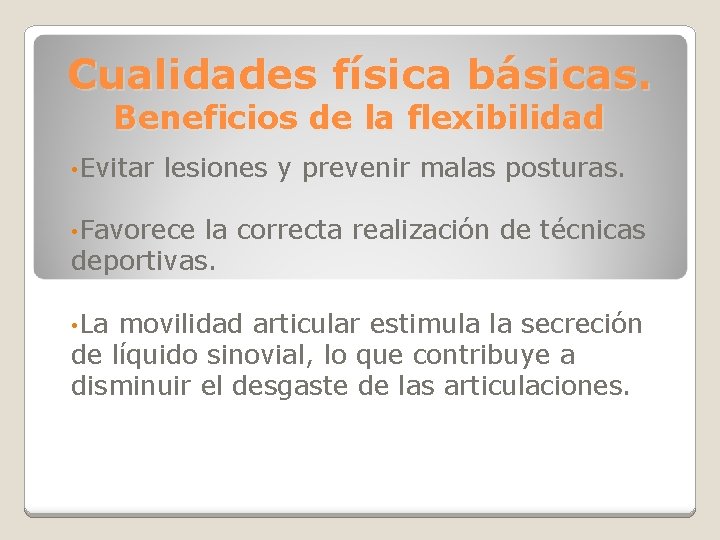 Cualidades física básicas. Beneficios de la flexibilidad • Evitar lesiones y prevenir malas posturas.