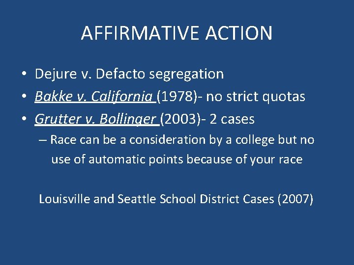 AFFIRMATIVE ACTION • Dejure v. Defacto segregation • Bakke v. California (1978)- no strict