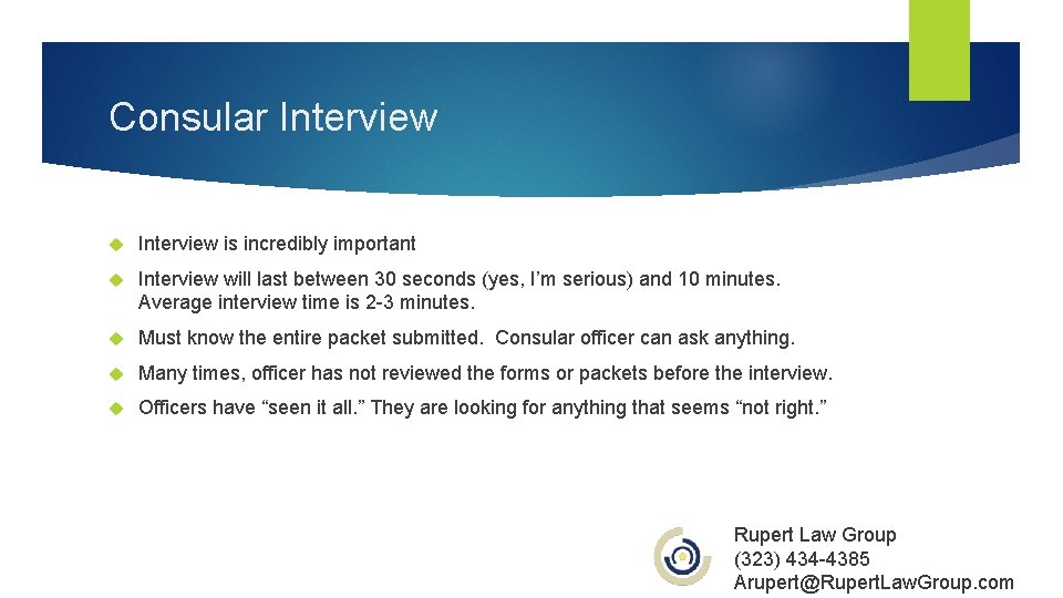 Consular Interview is incredibly important Interview will last between 30 seconds (yes, I’m serious)