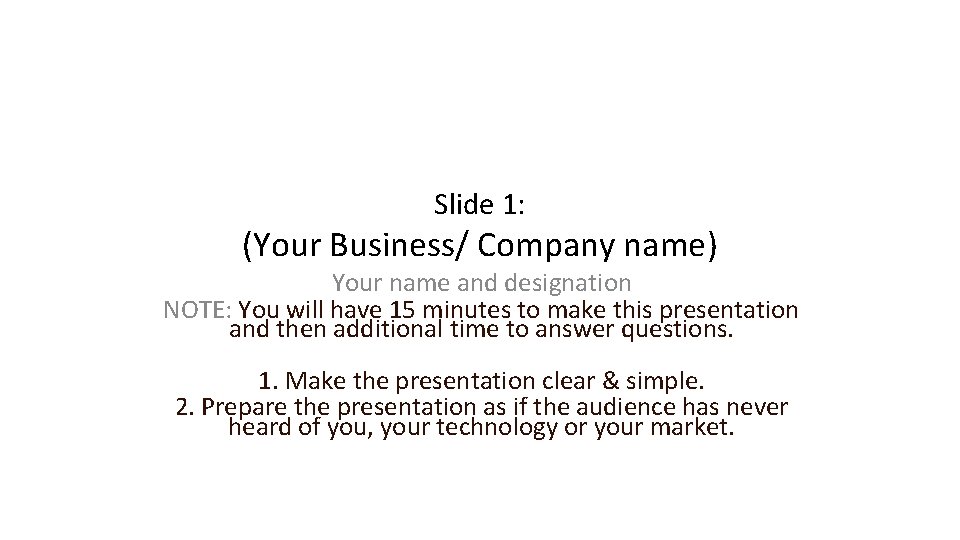 Slide 1: (Your Business/ Company name) Your name and designation NOTE: You will have