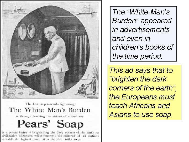 The “White Man’s Burden” appeared in advertisements and even in children’s books of the The “White Man’s Burden” appeared in advertisements and even in children’s books of the