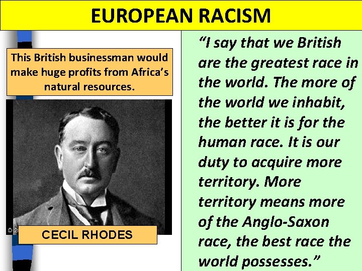 EUROPEAN RACISM This British businessman would make huge profits from Africa’s natural resources. CECIL EUROPEAN RACISM This British businessman would make huge profits from Africa’s natural resources. CECIL