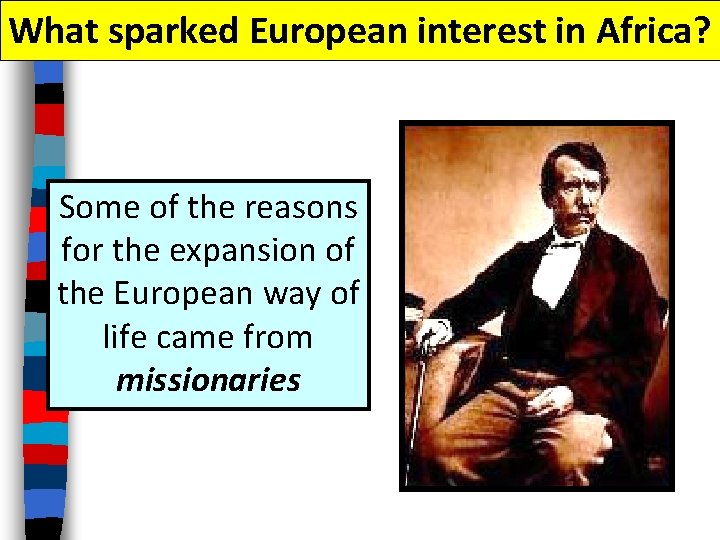 What sparked European interest in Africa? Some of the reasons for the expansion of What sparked European interest in Africa? Some of the reasons for the expansion of