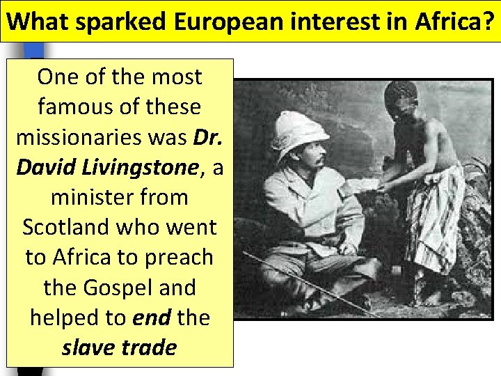 What sparked European interest in Africa? One of the most famous of these missionaries What sparked European interest in Africa? One of the most famous of these missionaries