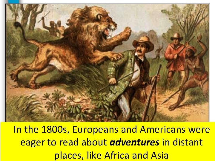 In the 1800 s, Europeans and Americans were eager to read about adventures in In the 1800 s, Europeans and Americans were eager to read about adventures in
