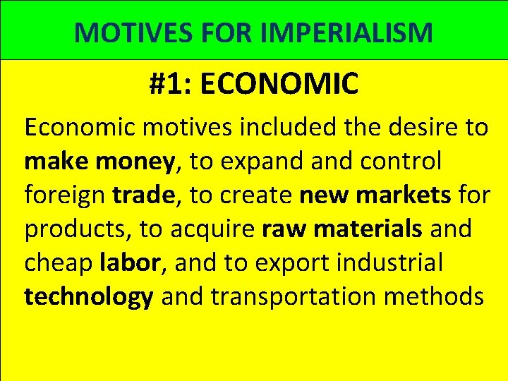 MOTIVES FOR IMPERIALISM #1: ECONOMIC Economic motives included the desire to make money, to MOTIVES FOR IMPERIALISM #1: ECONOMIC Economic motives included the desire to make money, to