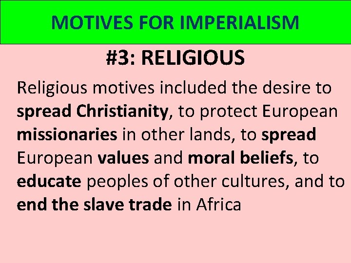 MOTIVES FOR IMPERIALISM #3: RELIGIOUS Religious motives included the desire to spread Christianity, to MOTIVES FOR IMPERIALISM #3: RELIGIOUS Religious motives included the desire to spread Christianity, to