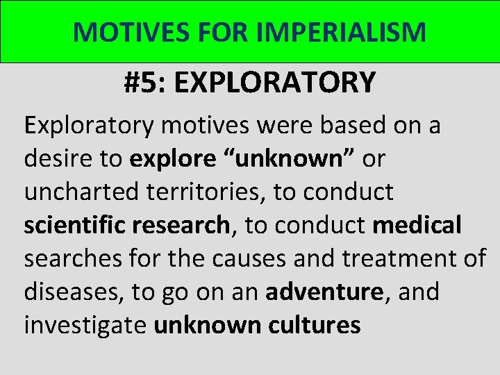 MOTIVES FOR IMPERIALISM #5: EXPLORATORY Exploratory motives were based on a desire to explore MOTIVES FOR IMPERIALISM #5: EXPLORATORY Exploratory motives were based on a desire to explore