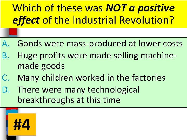 Which of these was NOT a positive effect of the Industrial Revolution? A. Goods Which of these was NOT a positive effect of the Industrial Revolution? A. Goods