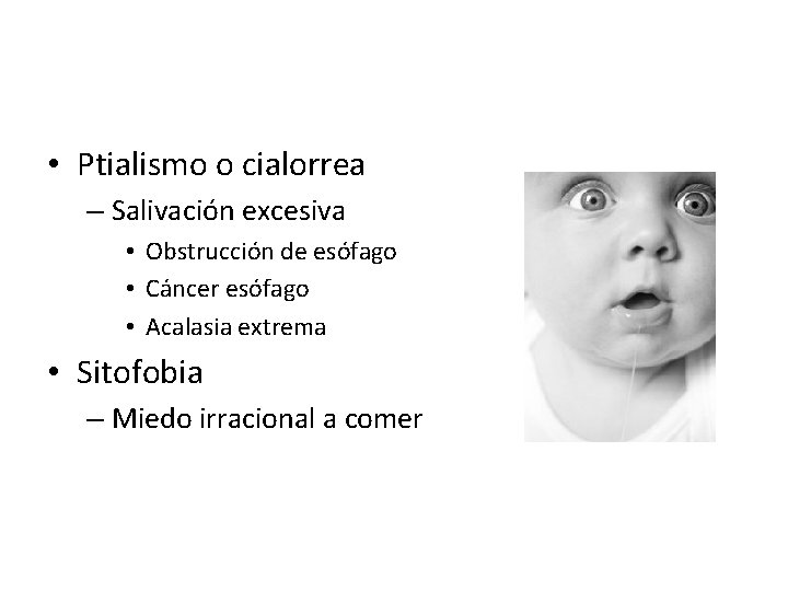  • Ptialismo o cialorrea – Salivación excesiva • Obstrucción de esófago • Cáncer