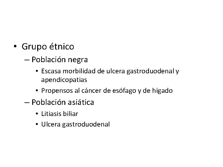  • Grupo étnico – Población negra • Escasa morbilidad de ulcera gastroduodenal y