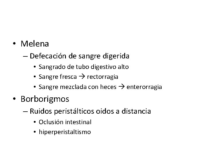  • Melena – Defecación de sangre digerida • Sangrado de tubo digestivo alto