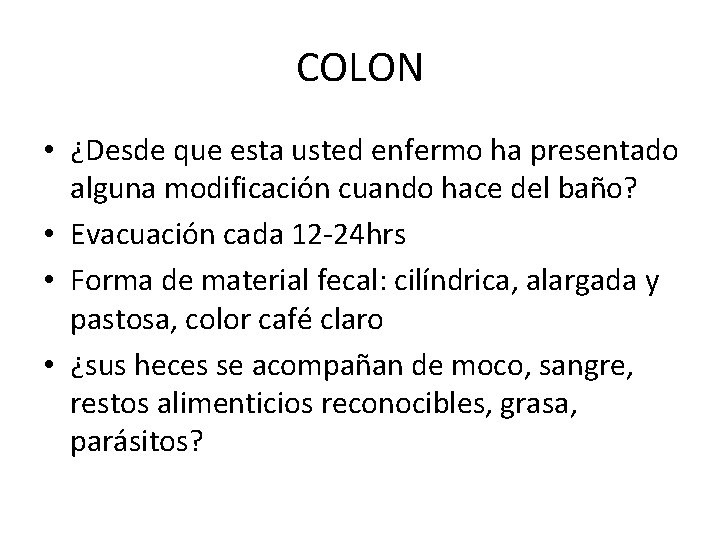 COLON • ¿Desde que esta usted enfermo ha presentado alguna modificación cuando hace del