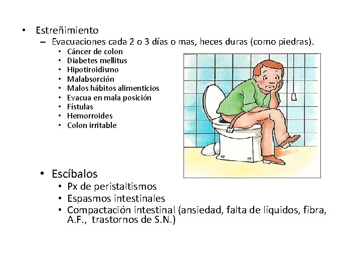  • Estreñimiento – Evacuaciones cada 2 o 3 días o mas, heces duras