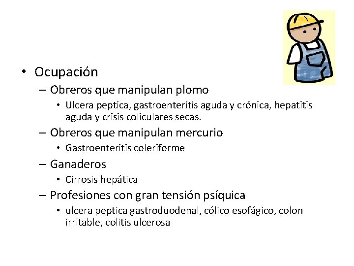  • Ocupación – Obreros que manipulan plomo • Ulcera peptica, gastroenteritis aguda y