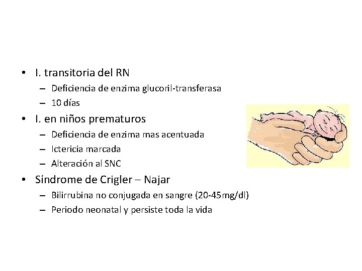  • I. transitoria del RN – Deficiencia de enzima glucoril-transferasa – 10 días