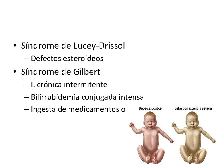  • Síndrome de Lucey-Drissol – Defectos esteroideos • Síndrome de Gilbert – I.