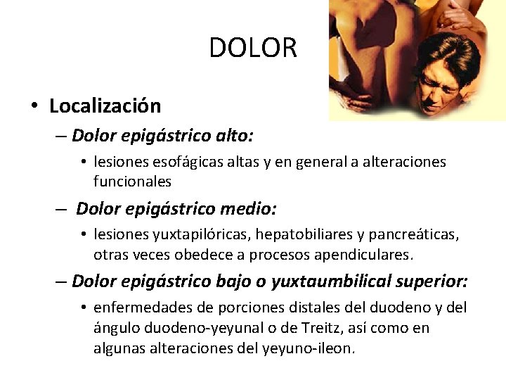 DOLOR • Localización – Dolor epigástrico alto: • lesiones esofágicas altas y en general