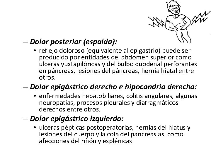 – Dolor posterior (espalda): • reflejo doloroso (equivalente al epigastrio) puede ser producido por